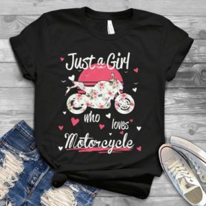 Just A Girl Who Loves Motorcycle Gift For Girl Valentines Day Handmade Shirt