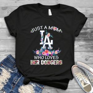 Just A Mom La Who Loves Her Dodgerrs - Funny Mother's Day Gift Vintage Style Handmade Shirt