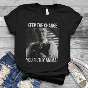 Keep The Change You Filthy Animal  Handmade Shirt