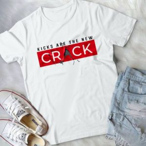 Kicks Are The New Crack Classic Style Handmade Shirt