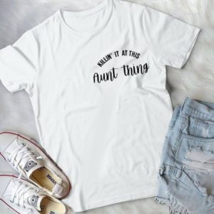 Killin' It At This Aunt Thing Handmade Shirt
