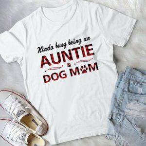 Kinda Busy Being An Auntie Dog Mom Handmade Shirt