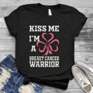 Kiss Me I Am A Breast Cancer Warrior Cancer Awareness Month Handmade Shirt