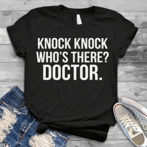 Knock Knock Who's There Doctor Best Handmade T-shirt