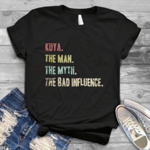 Kuya The Man The Myth The Bad Influence Handmade Shirt_compressed