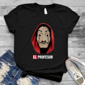La Casa De Papel El Profesor - Shirt T-Shirt Funny - Gift Shirt - Best Shirt - Handmade Shirt