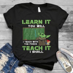 Learn It You Will Teach It I Shall Star Teacher Yoda Customized Handmade Shirt