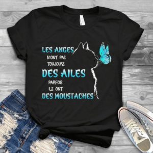 Les Anges N'ont Pas Toujours Des Ailes Parfois Ils Ont Des Moustaches Handmade Shirt