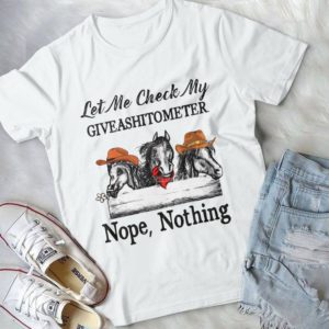 Let My Check My Giveashitimeter Nope Nothing Funny Horse Handmade Shirt