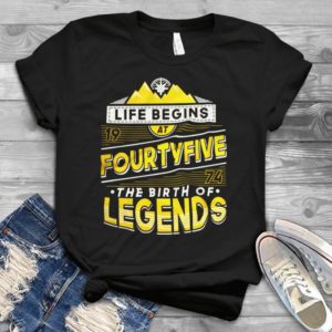 Life Begins  At Fourtyfive The Birth Of Legends Handmade Shirt