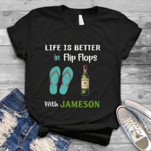 Life Is Better In Flip Flops With Jameson Handmade Shirt