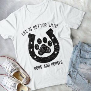 Life Is Better With Dogs And Horses Handmade Shirt