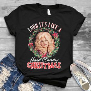 Lord It's Like A Hard Candy Christmas Dolly Handmade Shirt