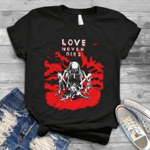 Love Never Dies Fire Funny Skellington Handmade Shirt