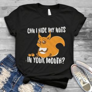 Lovely Squirell Can I Hide My Nuts In Your Mouths Lovely Shirt  Unisex Handmade Shirt_compressed