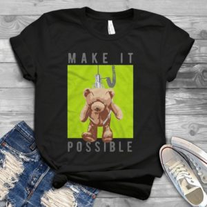 Make It Possible Bear Toy For Boys And Girls Birthday Gift Handmade Shirt