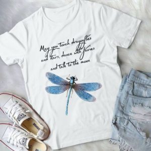 May You Touch Dragonflies And Stá Dajnce With Fairies And Talk To The Moon Handmade Shirt