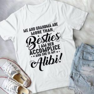 Me And Grandma Are More Tahn Besties I Am Her Accomplice Handmade Shirt
