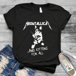 Meowtallica And Kittens For All Handmade Shirt