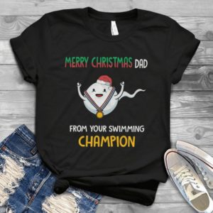 Merry Christmas Dad From Your Swimming Champion  Handmade Shirt