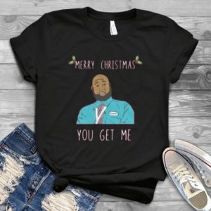 Merry Christmas You Got Me Funny Character Handmade Shirt