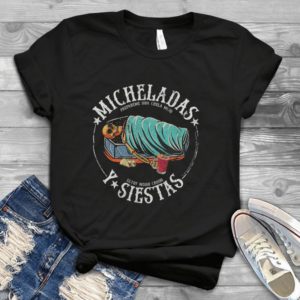 Micheladas Y Siestas Handmade Shirt