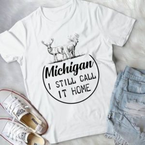 Michigan I Still Call It Home Handmade Shirt