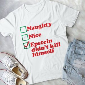 Naughty Nice Epstein Didn't Kill Himself Handmade Shirt