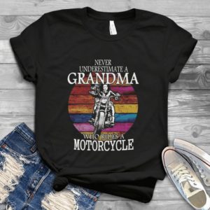 Never Underestimate A Grandma Who Rides A Motorcycle Retro Tee Handmade Shirt