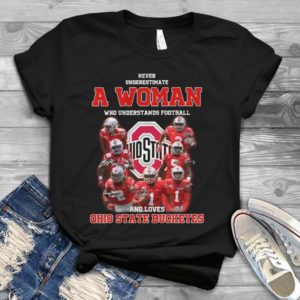 Never Underestimate A Woman Who Understands Football Loves Ohio State Buckeyes Handmade Shirt