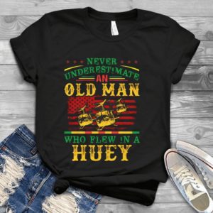 Never Underestimate An Old Man Who Flew In A Huey Handmade Shirt