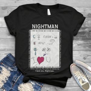 Nightman I Think I Love You You Make Me Wanna Cry I Love You Handmade Shirt