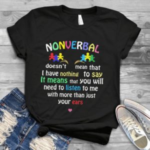 Nonverbal Doesn't Mean That I Have Nothing To Say It Means That Handmade Shirt