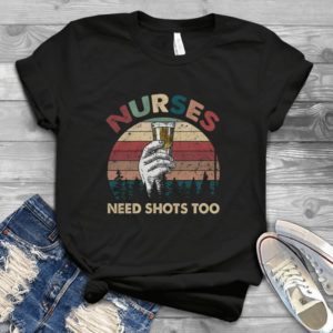 Nurrses Need Shots Too Funny Handmade Shirt