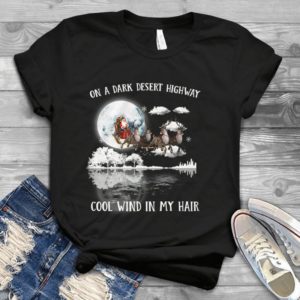 On A Dark Desert Highway Cool Wind In My Hair Handmade Shirt