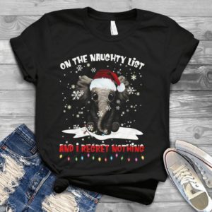 On The Naughty List And I Regret Nothing Elephant Christmas Handmade Shirt