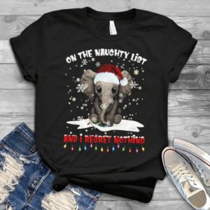 On The Naughty List And I Regret Nothing Elephants Lovers Handmade Shirt