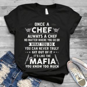 Once A Chef Always A Chef No Matter Where You Go Handmade Shirt