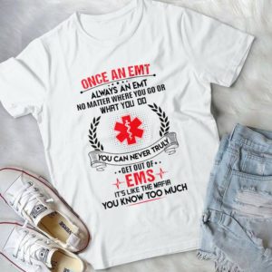 Once An Emt Always An Emt No Matter Where You Go Or What You Do Handmade Shirt