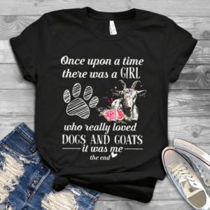 Once Upon A Tim There Was A Girl Who Really Loved Dogs And Goats Handmade Shirt