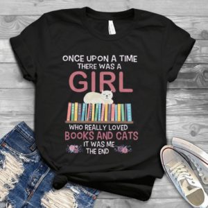 Once Upon A Time There Was A Girl Who Really Loved Books And Cats Handmade Shirt