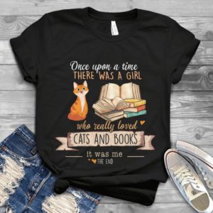 Once Upon A Time There Was A Girl Who Really Loved Cats And Books Handmade Shirt