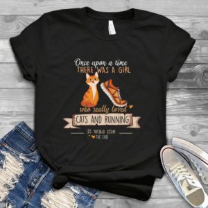 Once Upon A Time There Was A Girl Who Really Loved Cats And Running It Was Me Handmade Shirt