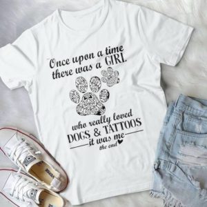 Once Upon A Time There Was A Girl Who Really Loved Dogs And Tattoos Handmade Shirt