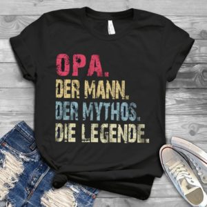 Opa. Der Mann. Der Mythos.die Legende. Handmade Shirt