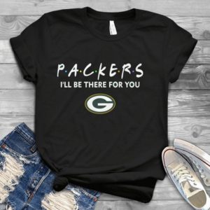 Packers I'll Be There For You Handmade Shirt