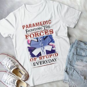 Paramedic Fighting The Forces Of Stupid Everyday Handmade Shirt