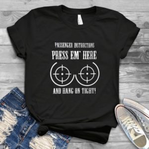 Passenger Instructions Press Them Here And Hang On Tight Handmade Shirt
