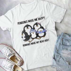 Penguins Make Me Happy Humans Make My Head Hurt Handmade Shirt