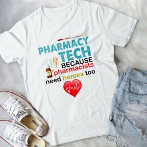 Pharmacy Tech Because Pharmacists Need Heroes Too Handmade Shirt